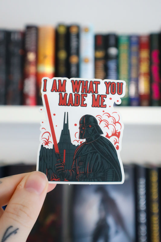 I Am What You Made Me Sticker